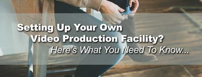 Setting up your own video production facility