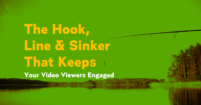 hook line sinker of video engagement
