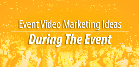 Event Video Marketing - During The Event