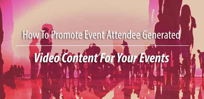 Event-Attendee-Generated-Video-blog