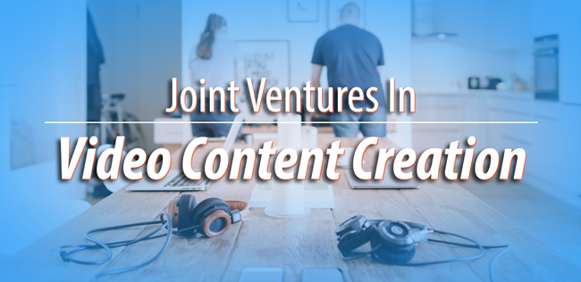 Joint Ventures In Video Content Creation