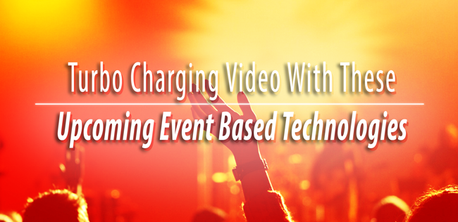 Turbo Charging Video With These Upcoming Event Based Technologies