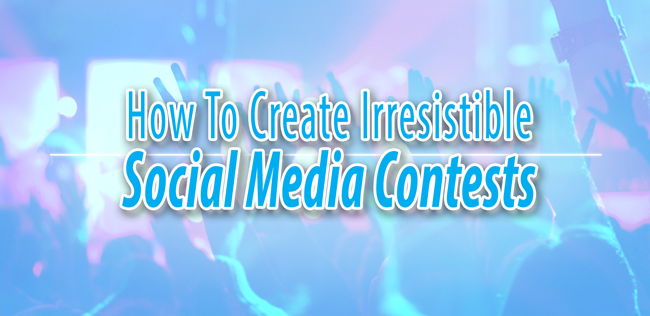 How To Create Irresistible Social Media Contests