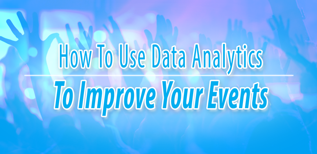 How To Use Data Analytics To Improve Your Events
