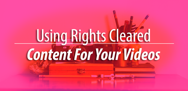 using rights cleared content for videos